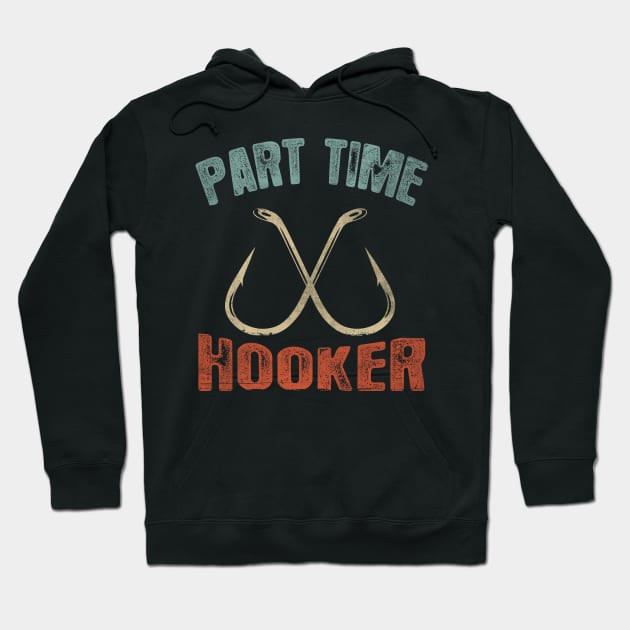 Part Time Hooker Fishing Tee Hoodie by Dailygrind